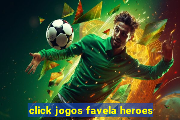 click jogos favela heroes